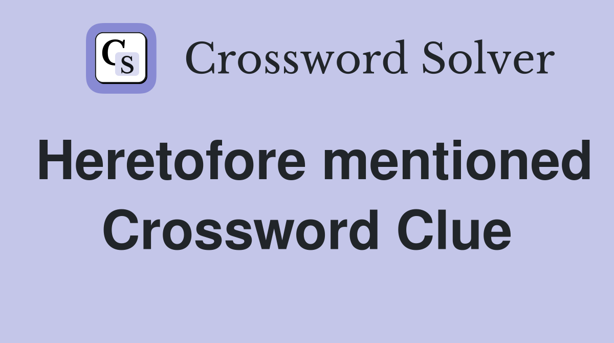 Heretofore mentioned Crossword Clue