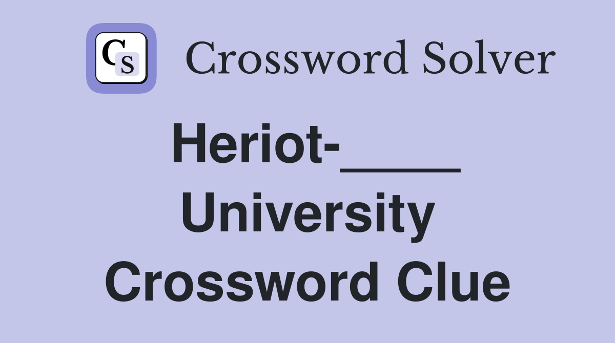 Heriot-____ University Crossword Clue