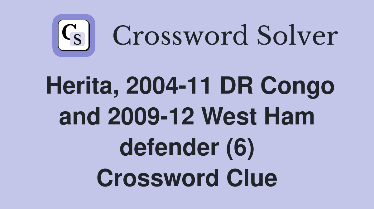 Herita, 2004-11 DR Congo and 2009-12 West Ham defender (6) Crossword Clue