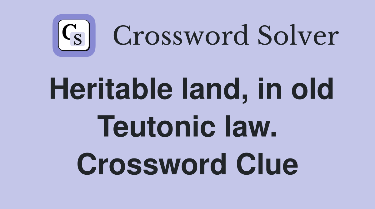 Heritable land, in old Teutonic law. Crossword Clue