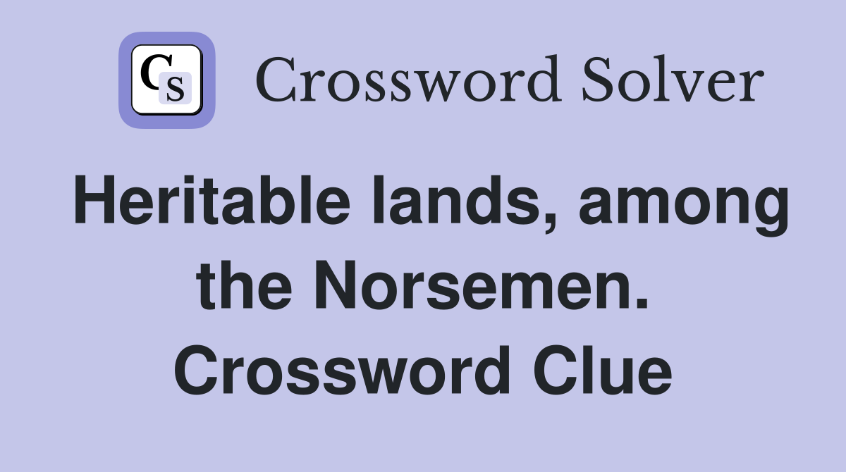 Heritable lands, among the Norsemen. Crossword Clue