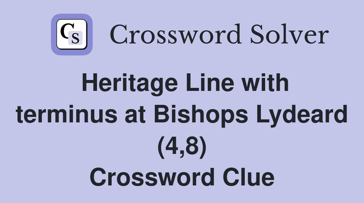 Heritage Line with terminus at Bishops Lydeard (4,8) Crossword Clue