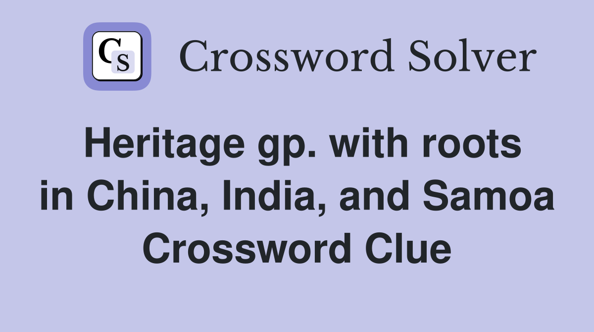 Heritage gp. with roots in China, India, and Samoa Crossword Clue