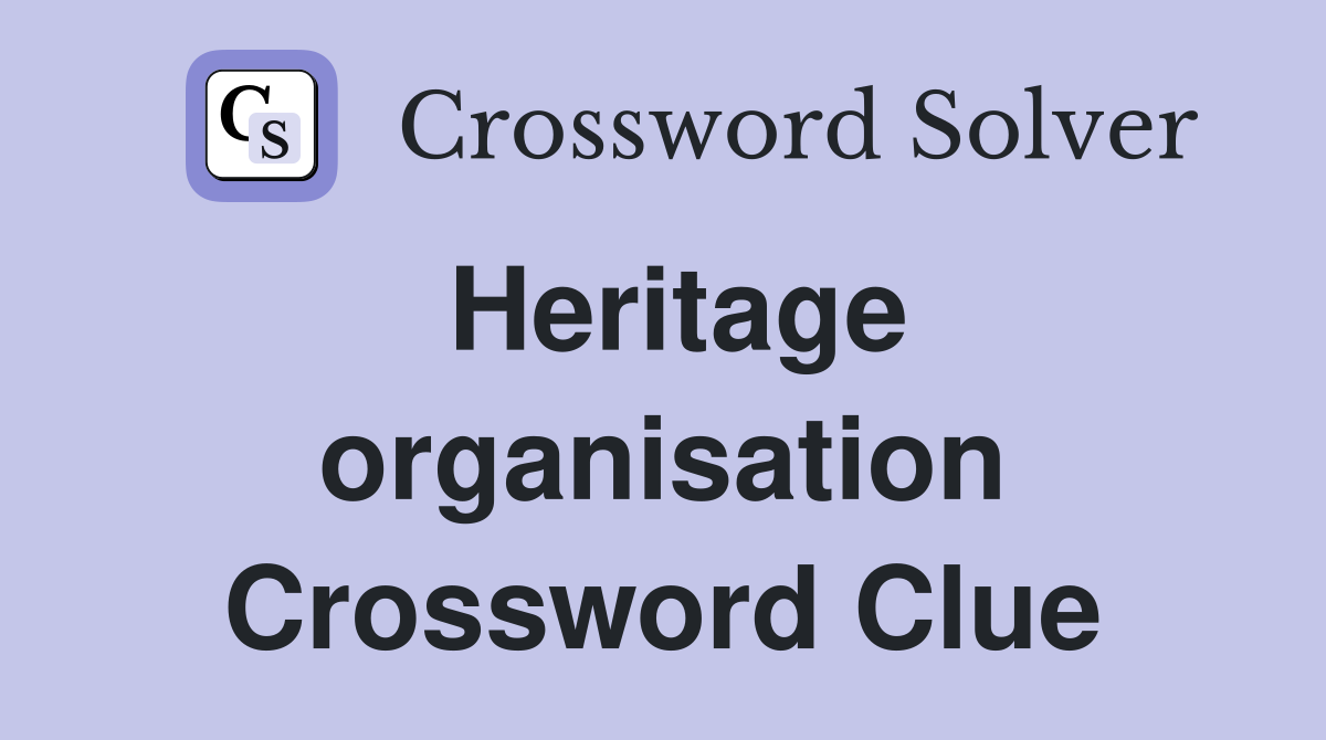 Heritage organisation Crossword Clue