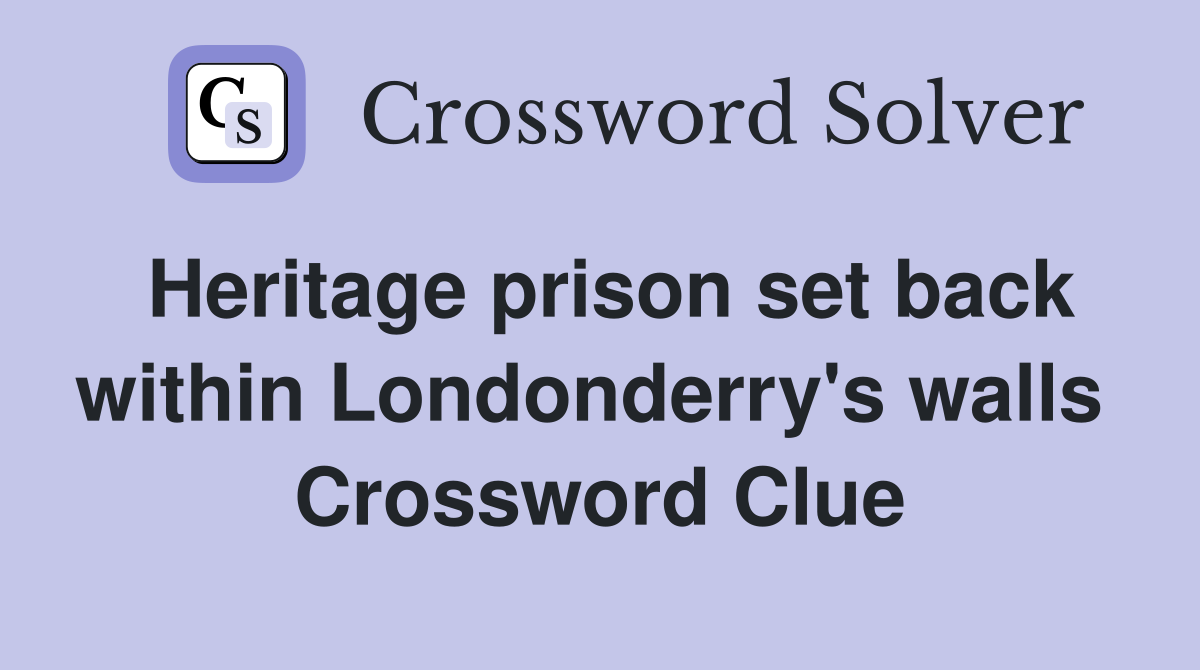 Heritage prison set back within Londonderry's walls  Crossword Clue