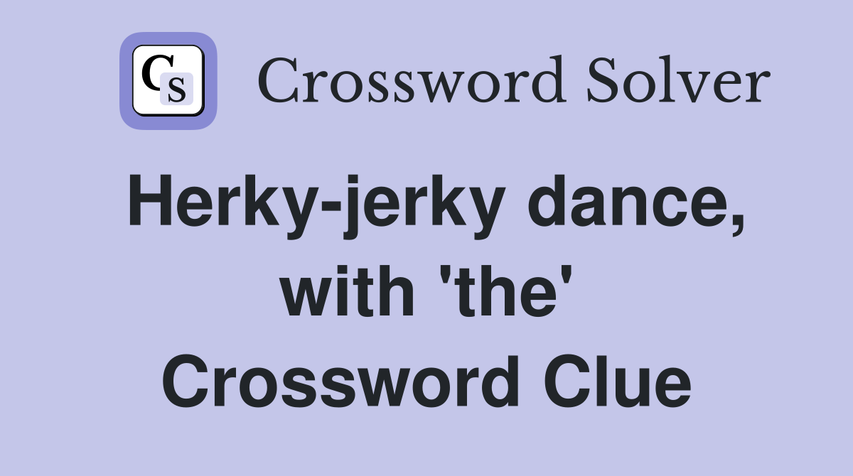 Herky-jerky dance, with 'the' Crossword Clue