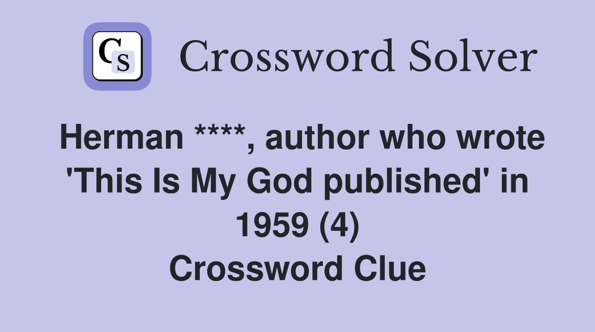 Herman ****, author who wrote 'This Is My God published' in 1959 (4) Crossword Clue