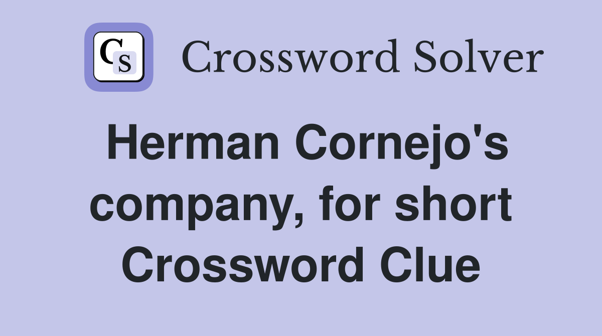 Herman Cornejo's company, for short Crossword Clue