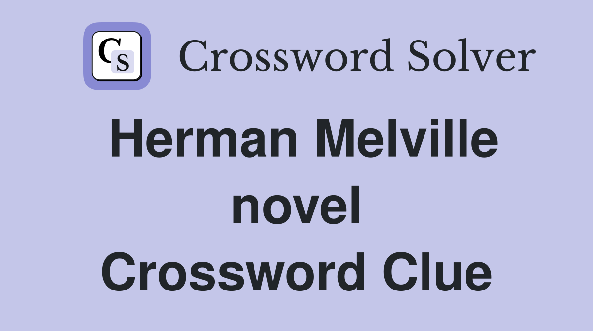 Herman Melville novel Crossword Clue