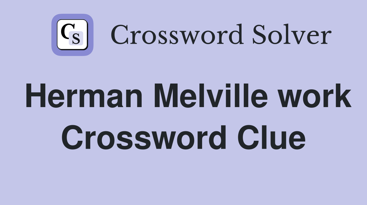 Herman Melville work Crossword Clue