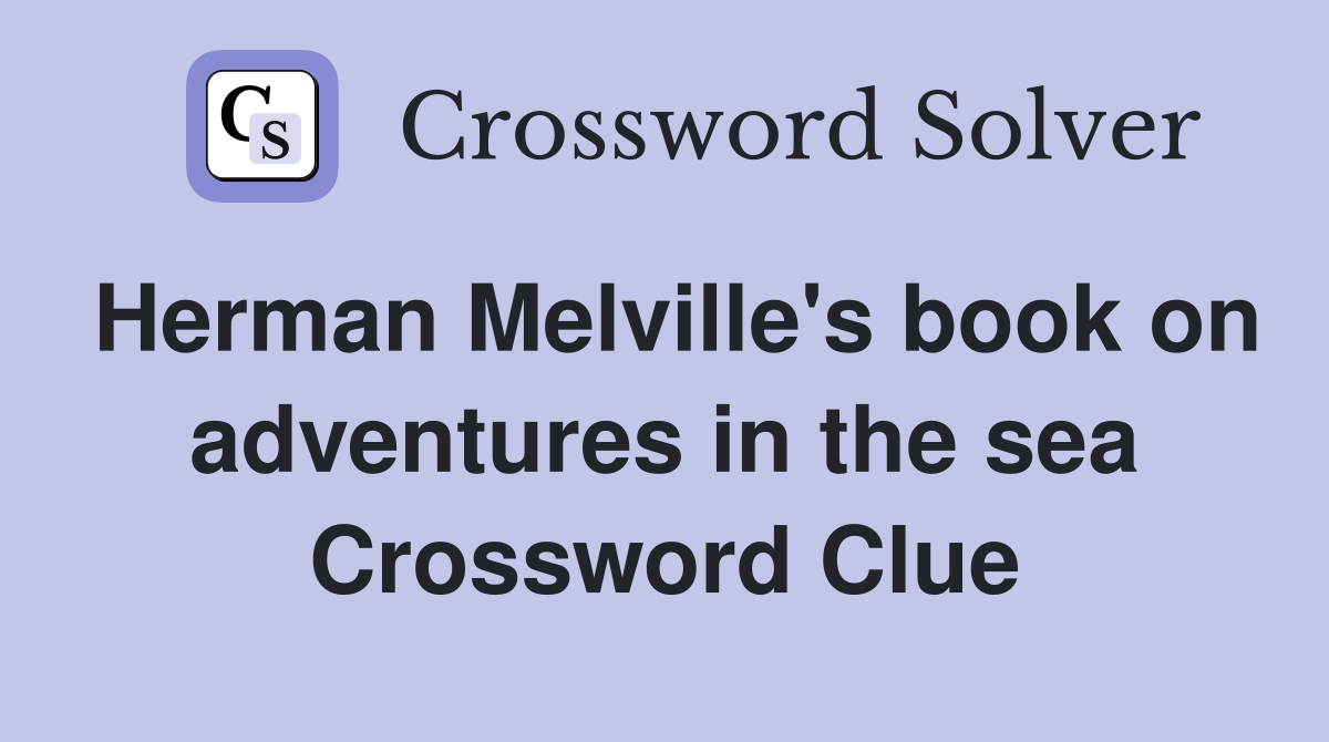 Herman Melville's book on adventures in the sea Crossword Clue
