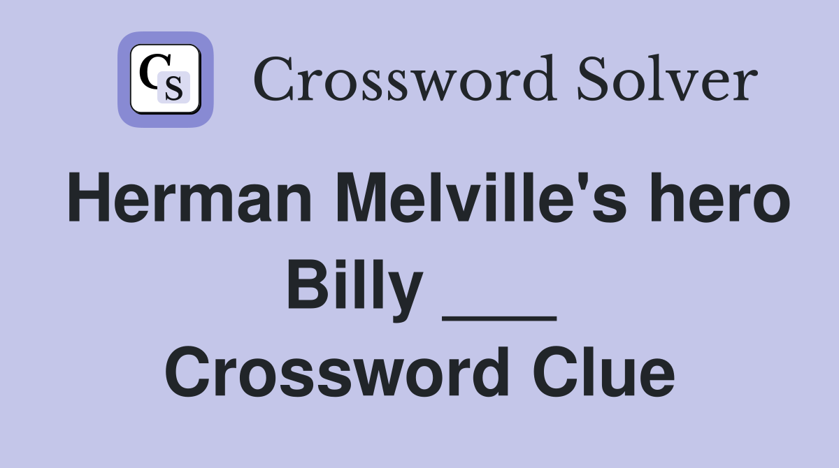 Herman Melville's hero Billy ___ Crossword Clue