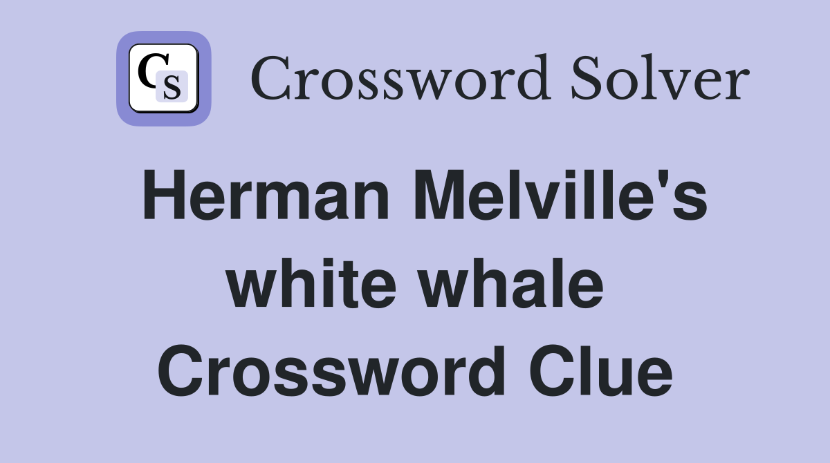 Herman Melville's white whale Crossword Clue