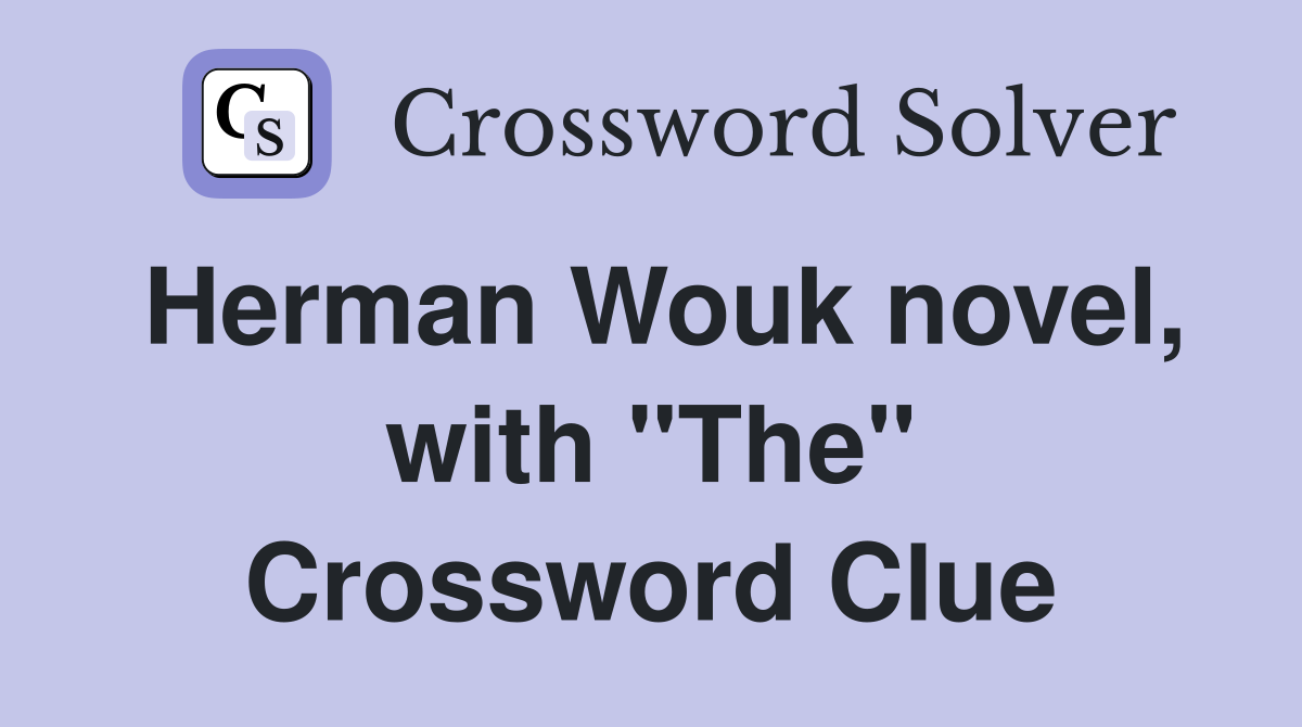 Herman Wouk novel, with "The" Crossword Clue