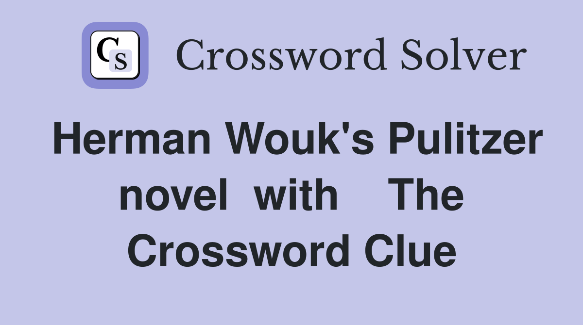 Herman Wouk's Pulitzer novel  with    The Crossword Clue