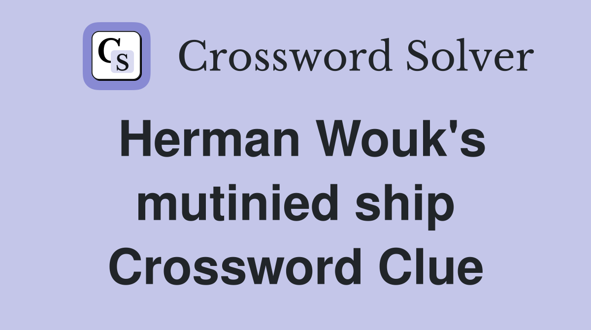 Herman Wouk's mutinied ship Crossword Clue