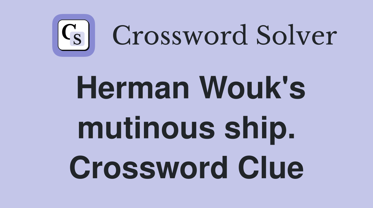 Herman Wouk's mutinous ship. Crossword Clue