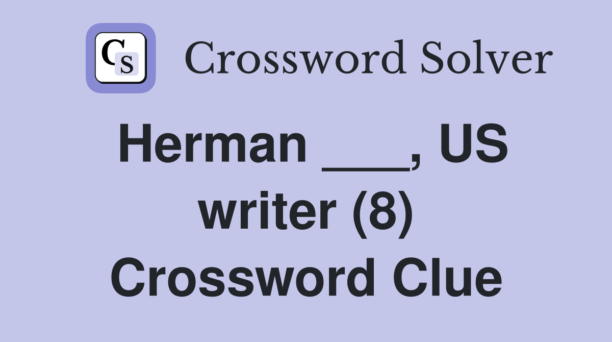 Herman ___, US writer (8) Crossword Clue