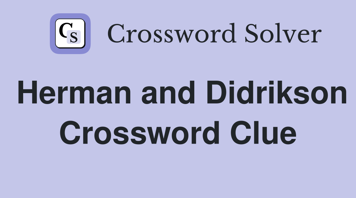 Herman and Didrikson Crossword Clue