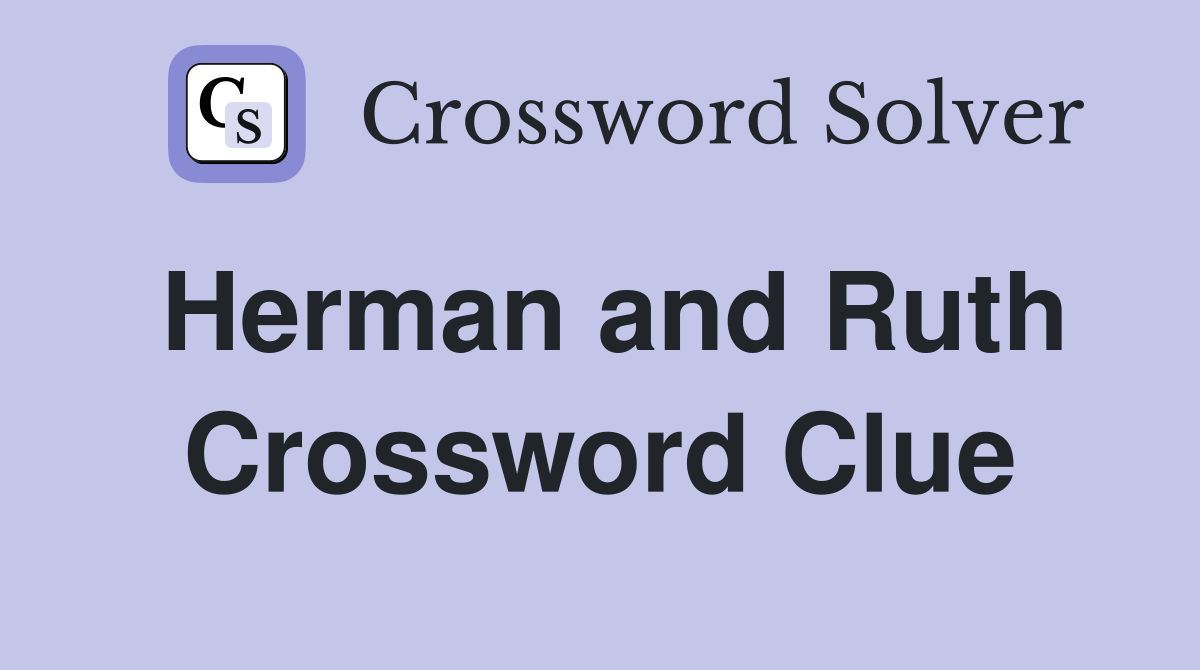 Herman and Ruth Crossword Clue