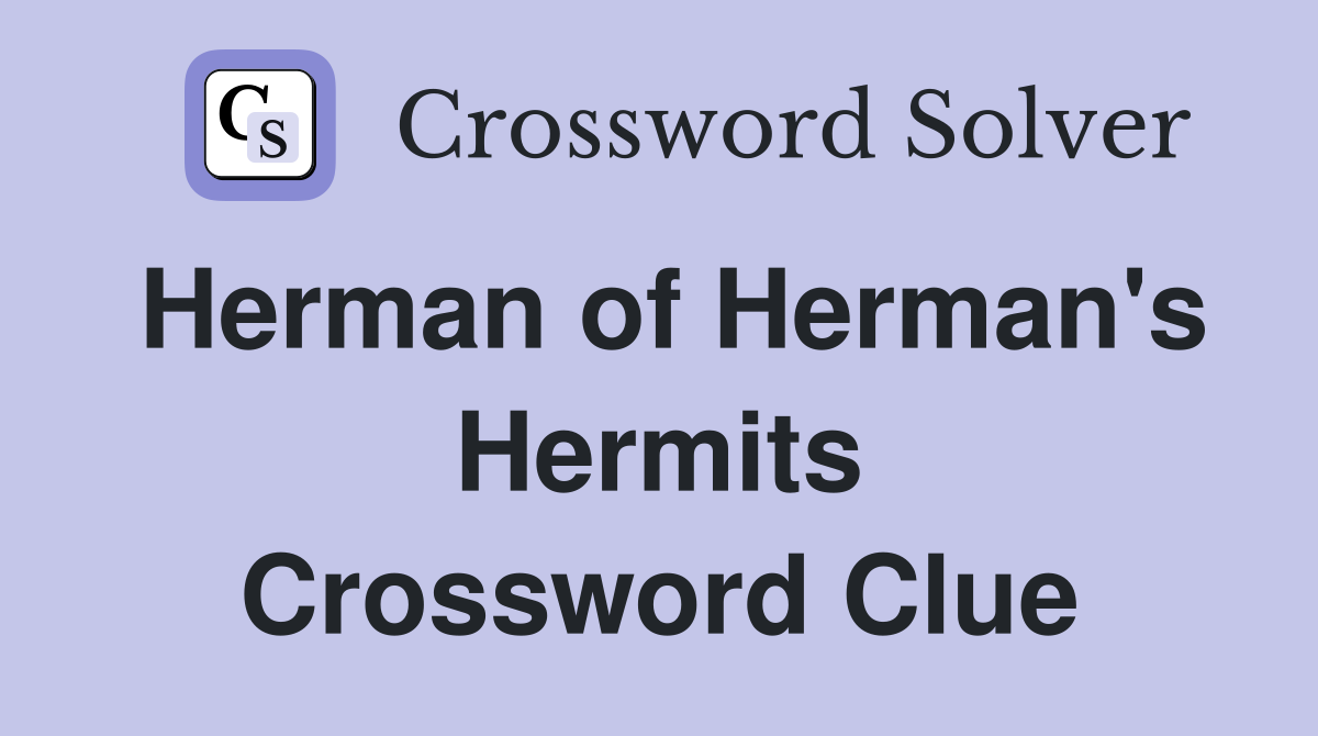 Herman of Herman's Hermits Crossword Clue