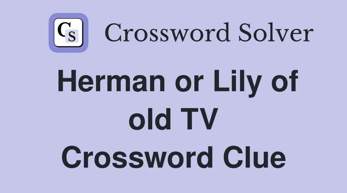 Herman or Lily of old TV Crossword Clue