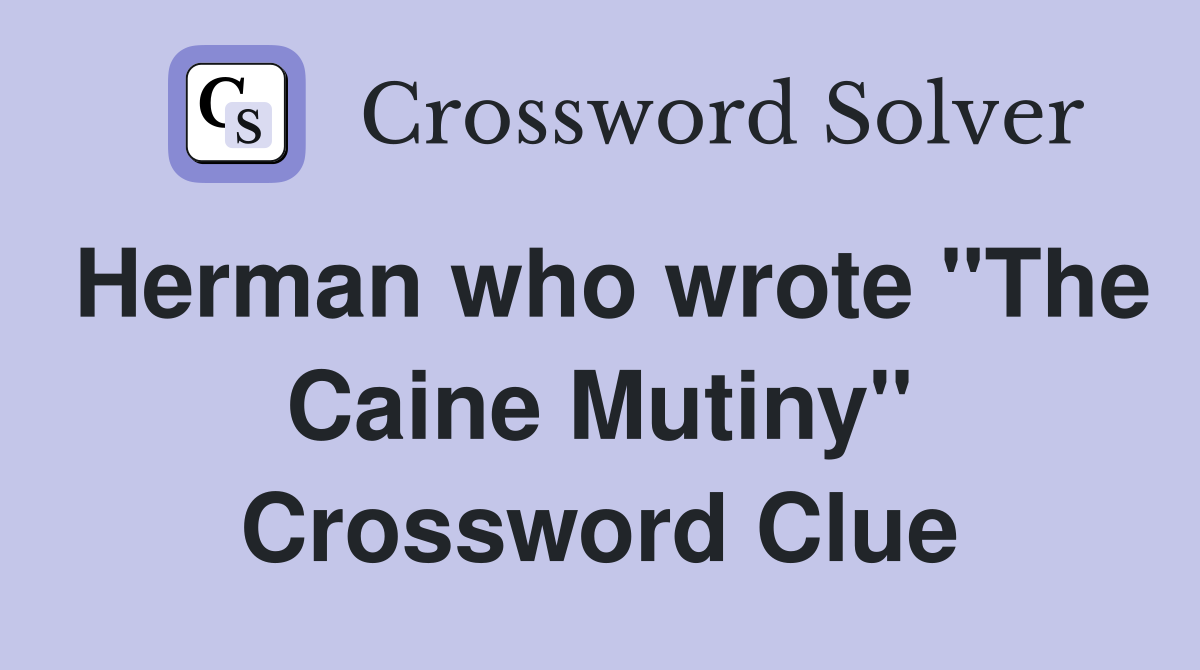 Herman who wrote "The Caine Mutiny" Crossword Clue