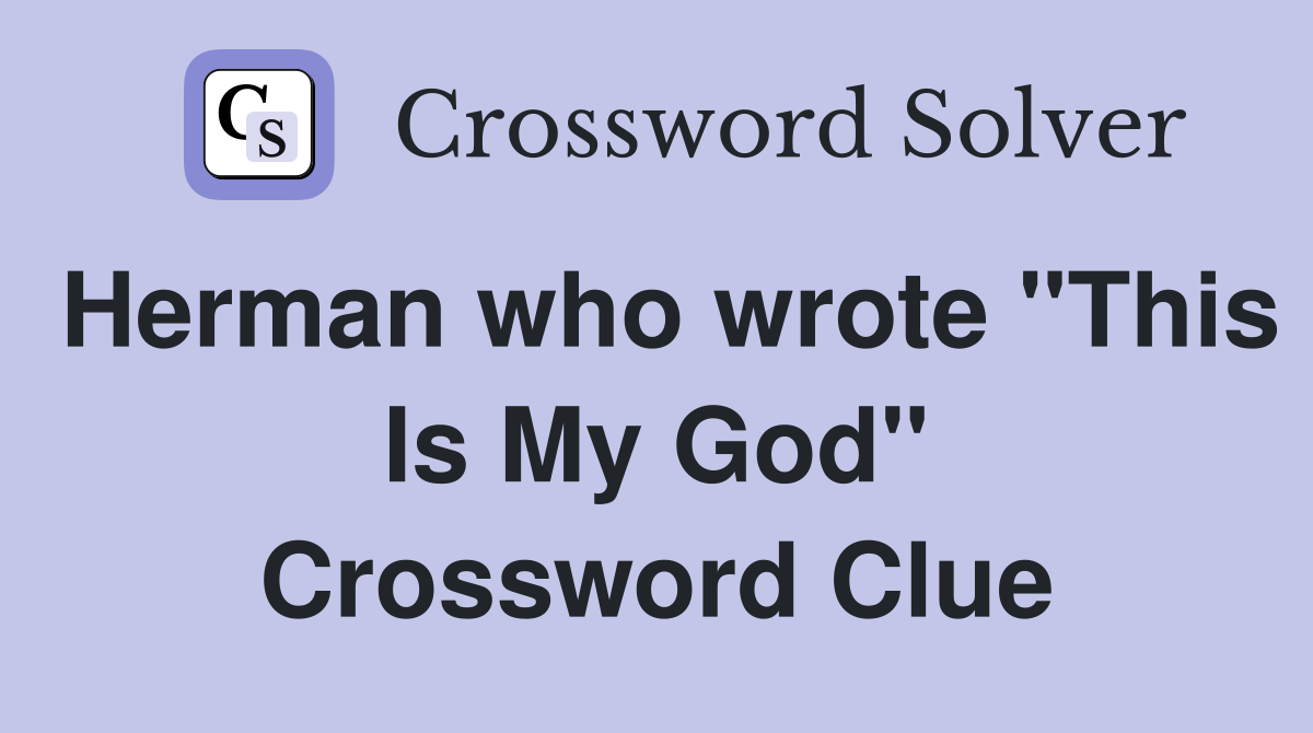 Herman who wrote "This Is My God" Crossword Clue