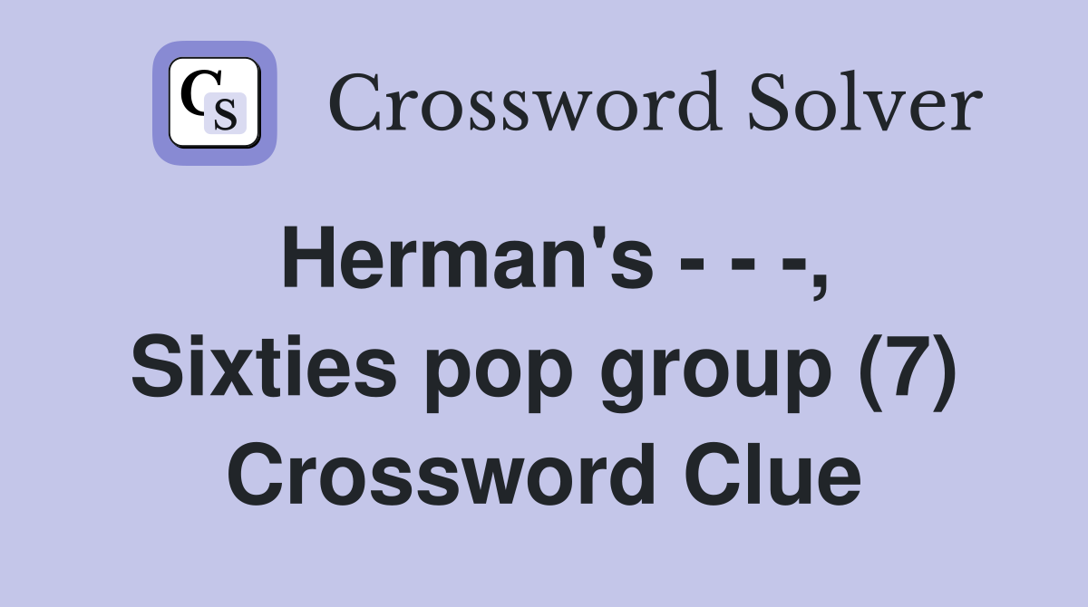 Herman's - - -, Sixties pop group (7) Crossword Clue