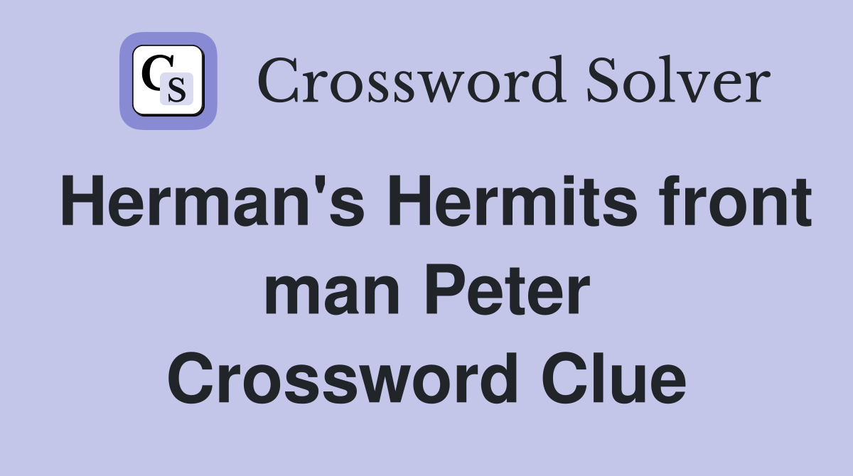 Herman's Hermits front man Peter Crossword Clue