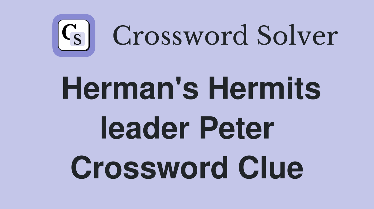 Herman's Hermits leader Peter Crossword Clue