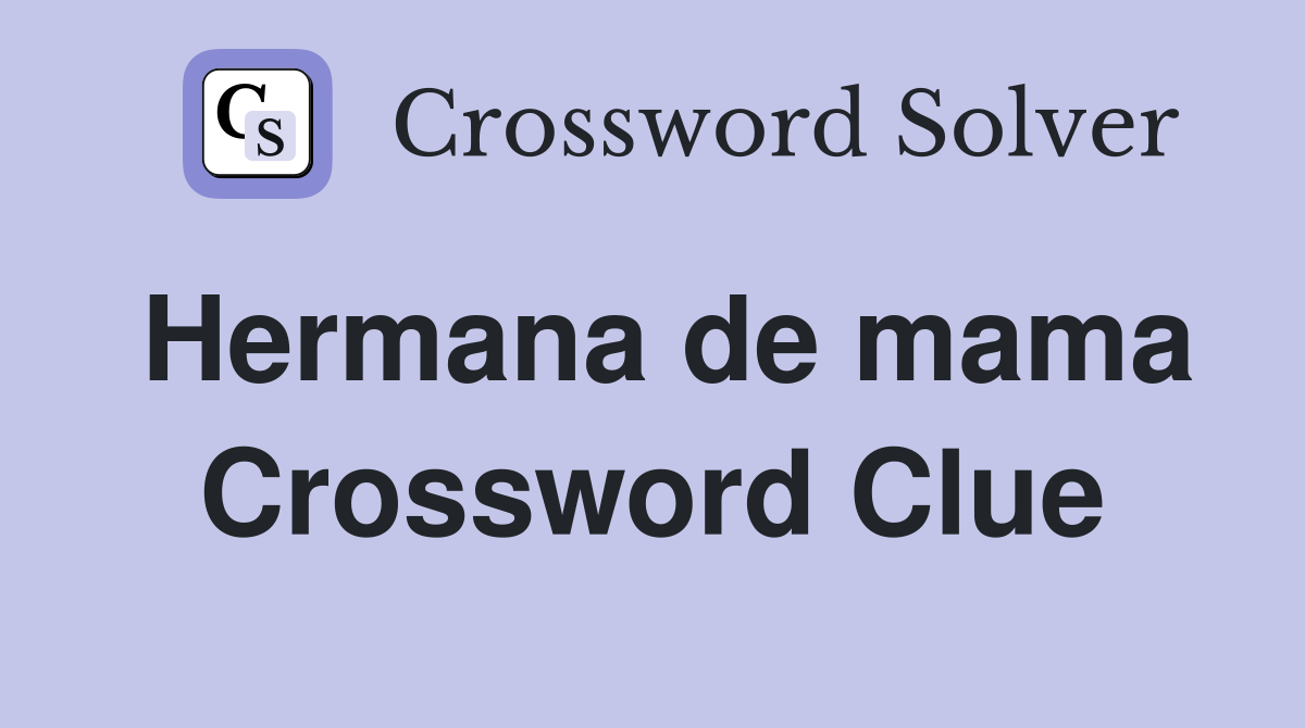 Hermana de mama Crossword Clue