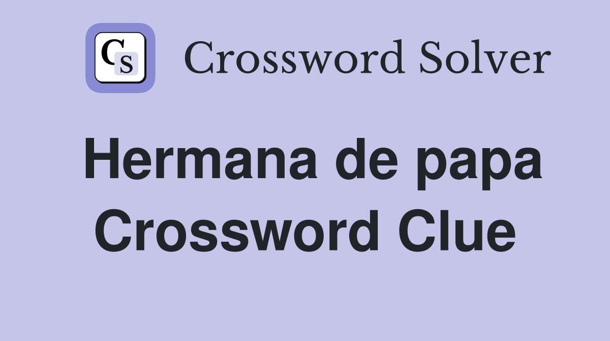 Hermana de papa Crossword Clue