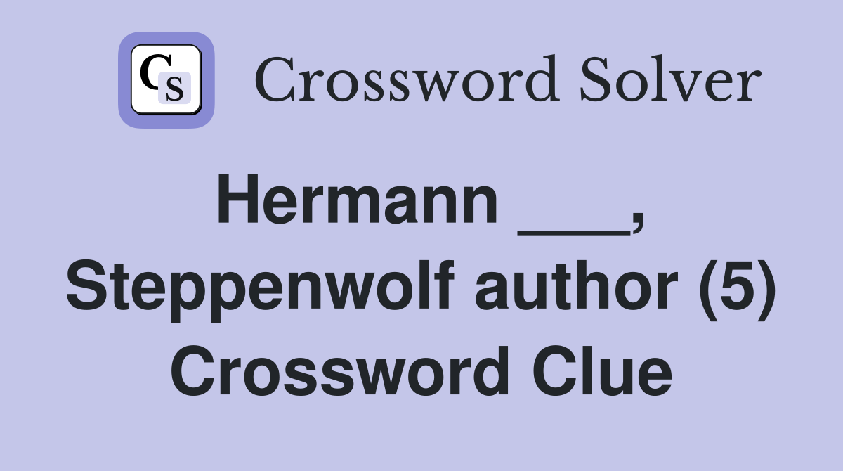 Hermann ___, Steppenwolf author (5) Crossword Clue