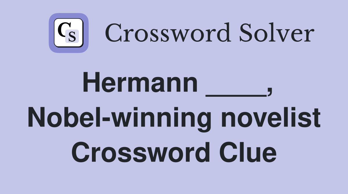 Hermann ____, Nobel-winning novelist Crossword Clue