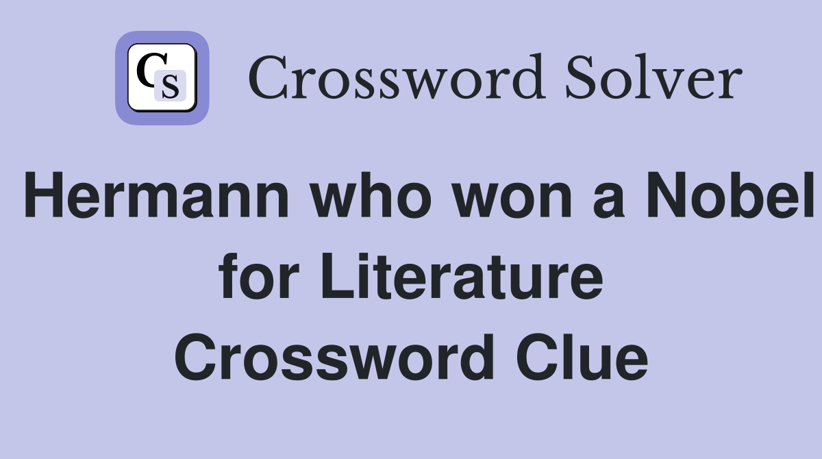 Hermann who won a Nobel for Literature Crossword Clue