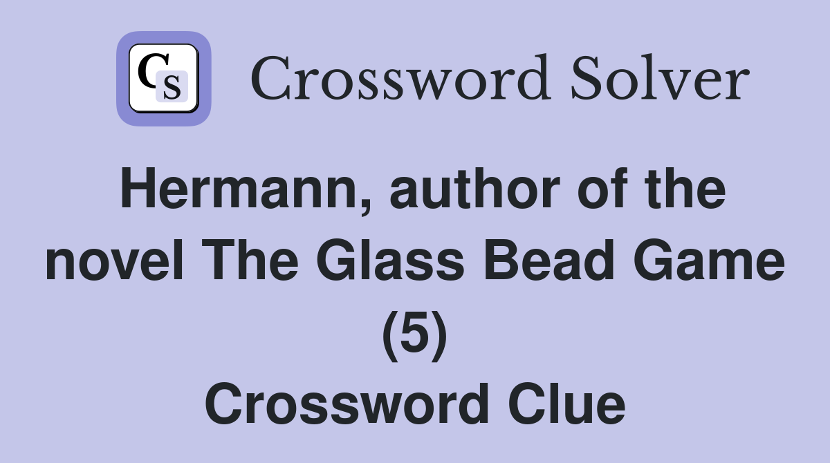 Hermann, author of the novel The Glass Bead Game (5) Crossword Clue