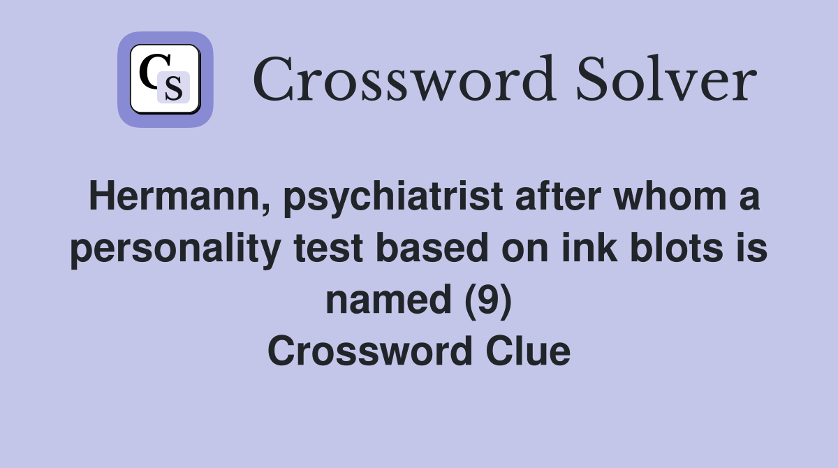 Hermann, psychiatrist after whom a personality test based on ink blots is named (9) Crossword Clue