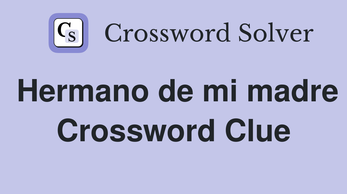 Hermano de mi madre Crossword Clue