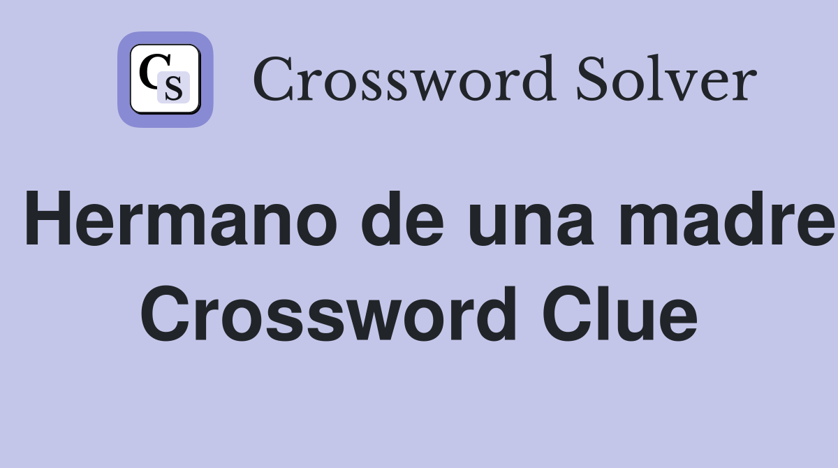 Hermano de una madre Crossword Clue