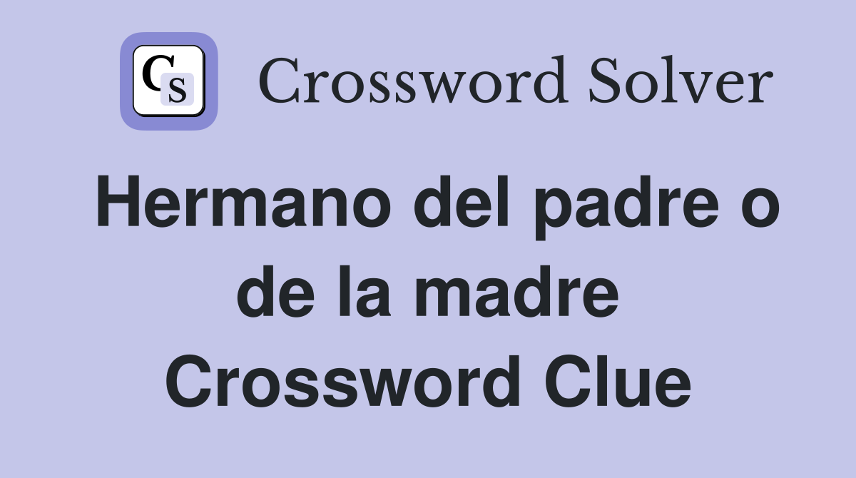 Hermano del padre o de la madre Crossword Clue