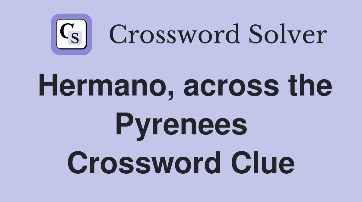 Hermano, across the Pyrenees Crossword Clue