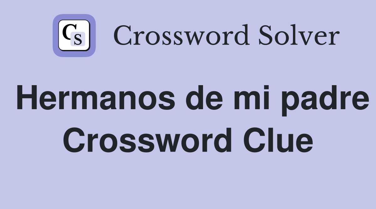 Hermanos de mi padre Crossword Clue