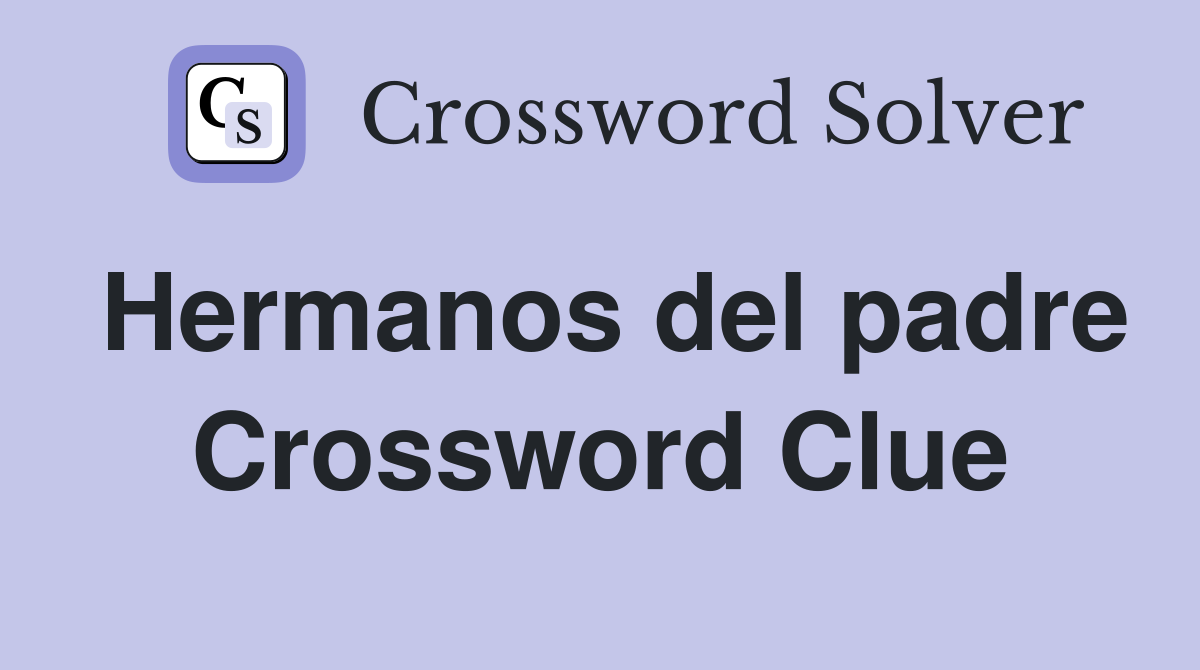 Hermanos del padre Crossword Clue