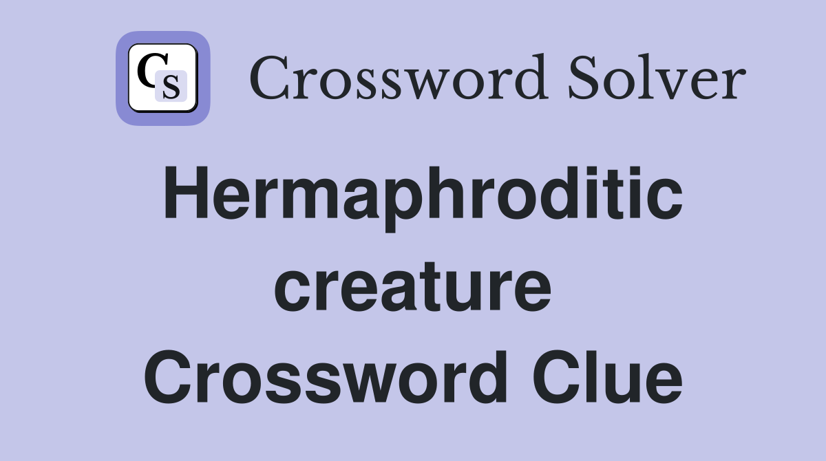 Hermaphroditic creature Crossword Clue