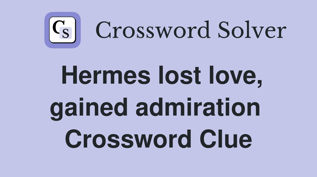 Hermes lost love, gained admiration  Crossword Clue