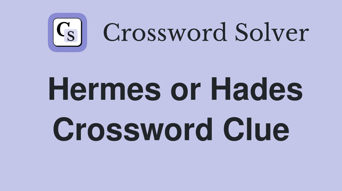 Hermes or Hades Crossword Clue