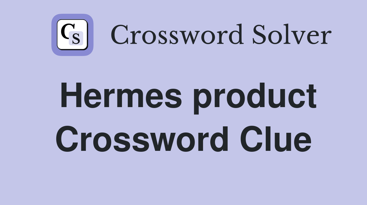 Hermes product Crossword Clue