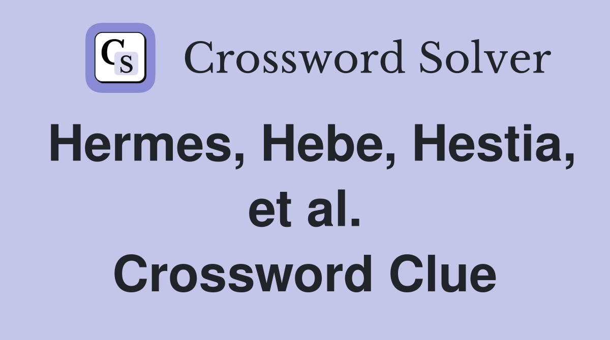 Hermes, Hebe, Hestia, et al. Crossword Clue