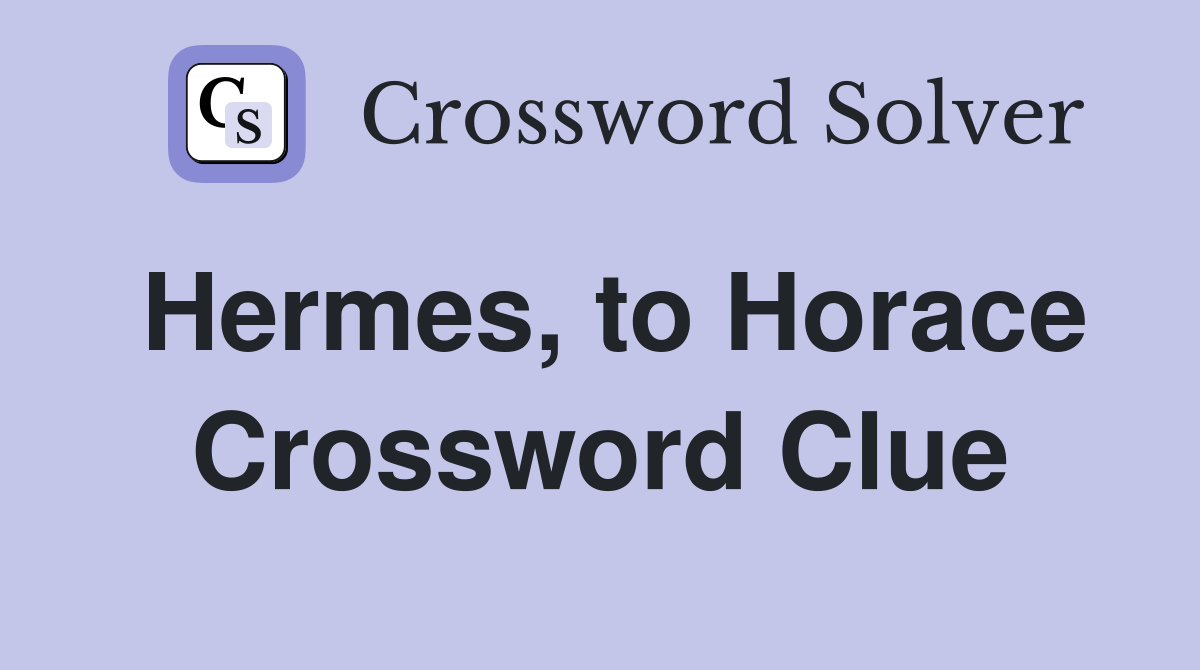 Hermes, to Horace Crossword Clue